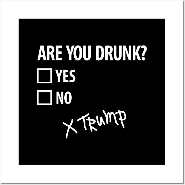 Are you drunk Trump 4th of July Funny politics (light design) Wall Art by LaundryFactory